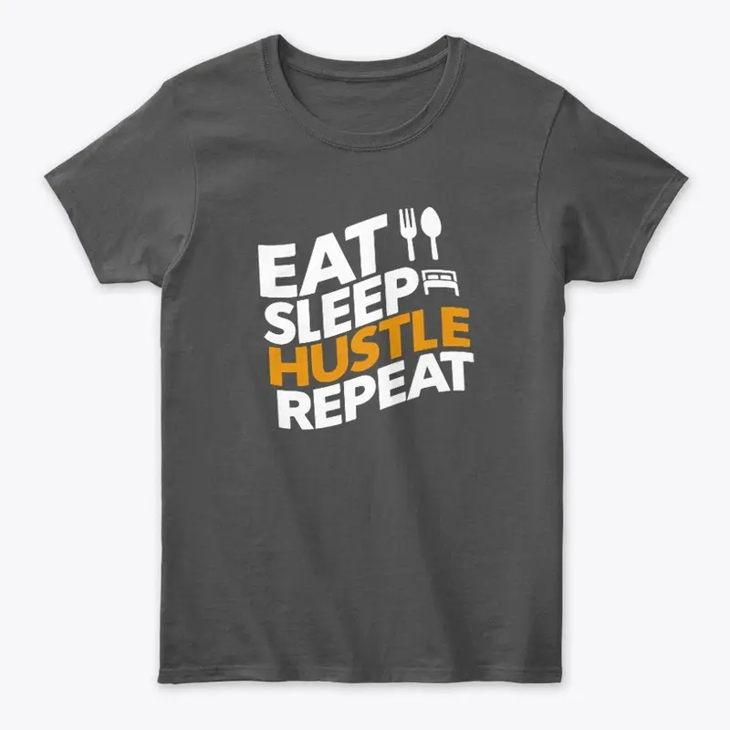 Eat, Sleep, Hustle, Repeat