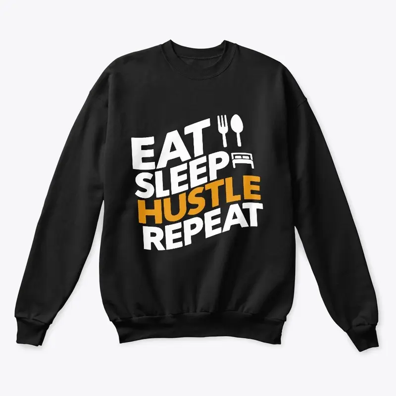 Eat, Sleep, Hustle, Repeat