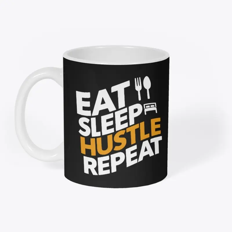 Eat, Sleep, Hustle, Repeat