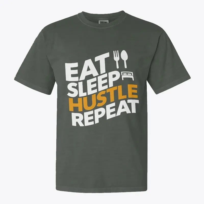 Eat, Sleep, Hustle, Repeat