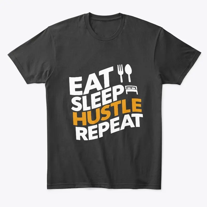 Eat, Sleep, Hustle, Repeat