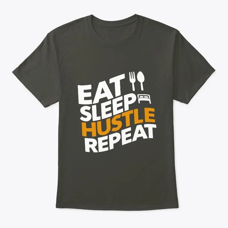 Eat, Sleep, Hustle, Repeat